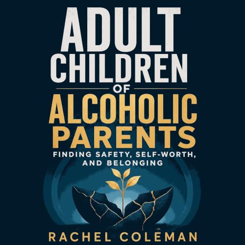 『Adult Children of Alcoholic Parents: Finding Safety, Self-Worth, and Belonging』のカバーアート