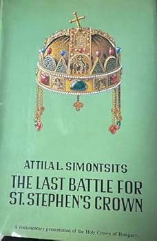 Paperback The last battle for Saint Stephen's crown: A chronological documentation Book