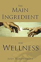 The Main Ingredient For Wellness 1793956189 Book Cover