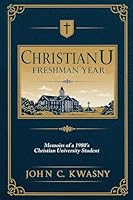 ChristianU: Freshman Year: Memoirs of a 1980's Christian University Student B0G2XP8ZMM Book Cover