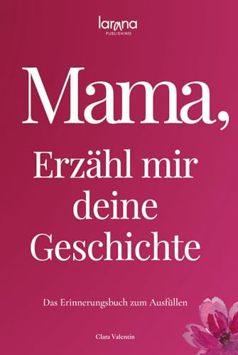 Mama, erzähl mir deine Geschichte: Das Erinnerungsbuch zum Ausfüllen | Ein persönliches und besonderes Geschenk für Mütter – zum Verschenken und Zurückbekommen