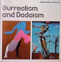 Surrealism and dadaism: Provocative destruction, the path within, and the exacerbation of the problem of a reconciliation of art and life (Phaidon 20th-century art) 0714819549 Book Cover