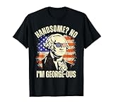 Handsome No I'm Georgeous George Washington 4th of July 1776 T-Shirt