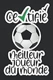 Certifié Meilleur joueur du Monde: Football Carnet de notes ligné et numéroté, de très bonne qualité pour UN FOOTBALLEUR SYMPA. Idée de cadeau pour ... fête des frères... 120 pages | 6 x 9 pouces