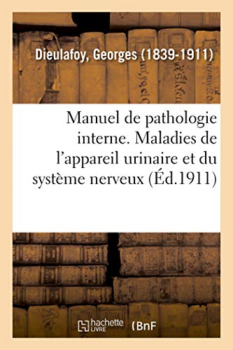 Manuel de pathologie interne. Maladies de l'appareil urinaire et du système nerveux (French Edition)