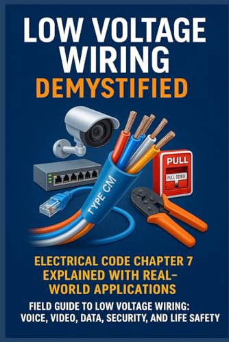 Low Voltage Wiring Demystified: Electrical Code Chapter 7 Explained with Real-World Applications: Field Guide to Low Voltage Wiring: Voice, Video, ... Safety (The Construction Engineering Series)