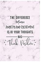 The Difference Between anxiety and excitement is in your thoughts so think positive: Anxiety Journal With Sketch Box 1678953520 Book Cover