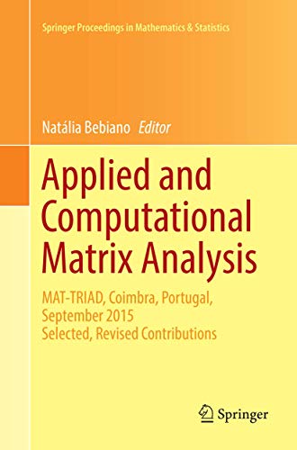 Applied and Computational Matrix Analysis: MAT-TRIAD, Coimbra, Portugal, September 2015 Selected, Revised Contributions (Springer Proceedings in Mathematics & Statistics, 192)