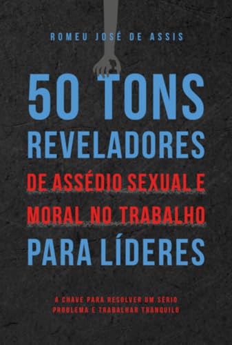 50 Tons Reveladores de Assédio Sexual e Moral no Trabalho para Líderes