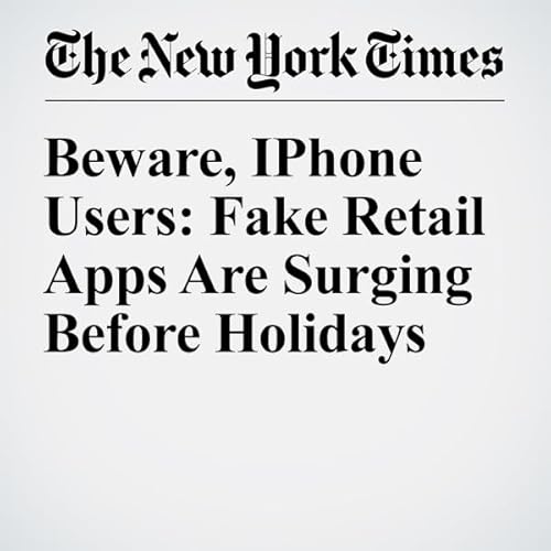 Beware, IPhone Users: Fake Retail Apps Are Surging Before Holidays cover art