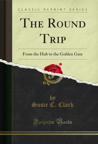 Image of The Round Trip: From the Hub to the Golden Gate (Classic Reprint)