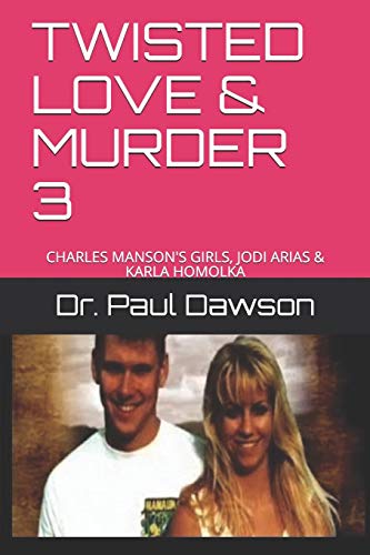 TWISTED LOVE & MURDER 3: CHARLES MANSON'S GIRLS, JODI ARIAS & KARLA HOMOLKA