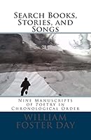 Search Books, Stories, and Songs: Eight Manuscripts of Poetry in Chronological Order 151535881X Book Cover