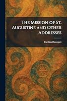 The Mission of St. Augustine and Other Addresses 1025845390 Book Cover