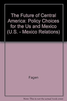 Paperback The Future of Central America: Policy Choices for the U.S. and Mexico Book