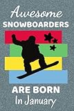 Awesome Snowboarders Are Born In January: Snowboard Gifts. This Notebook / Journal has 110+ lined ruled pages, fun for Christmas & Birthdays. Gifts ... Accessories. Snowboarding gifts Stuff.