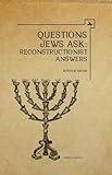 Questions Jews Ask: Reconstructionist Answers (Classics in Judaica)
