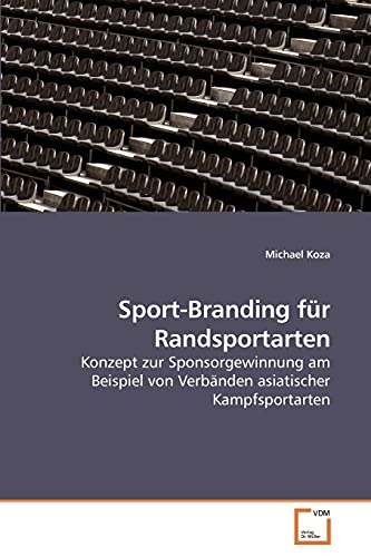 Sport-Branding für Randsportarten: Konzept zur Sponsorgewinnung am Beispiel von Verbänden asiatischer Kampfsportarten (German Edition)