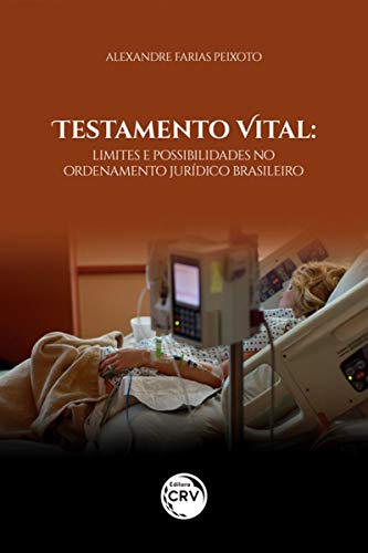 Testamento vital: limites e possibilidades no ordenamento jurídico brasileiro, do autor Alexandre Farias Peixoto
