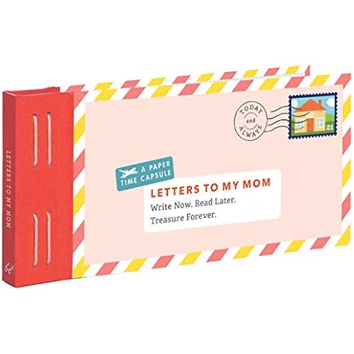 Letters to My Mom: Write Now. Read Later. Treasure Forever.