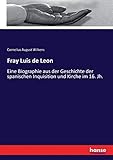  Fray Luis de Leon: Eine Biographie aus der Geschichte der spanischen Inquisition und Kirche im 16. Jh.