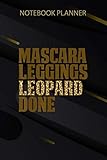  Notebook Planner Mascara Leggings Leopard Done Leopard Style Gift: Task Manager, Management, Weekly, Passion, Organizer, Business, 6x9 inch, Over 100 Pages