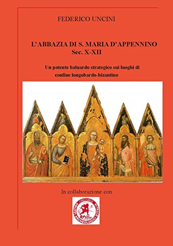 L'abbazia di Santa Maria d'Appennino sec. X-XII. Un potente baluardo strategico sui luoghi di confine longobardo-bizantino