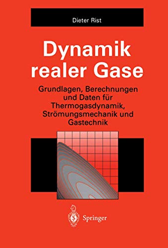 Dynamik realer Gase: Grundlagen, Berechnungen und Daten für Thermogasdynamik, Strömungsmechanik und Gastechnik