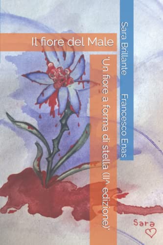 'Un fiore a forma di stella (II^ edizione)': Il fiore del Male (Italian Edition)