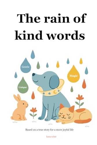 The Rain Of Kind Words: Based On A True Story For A Happier Life