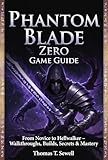  Phantom Blade Zero Game Guide: From Novice to Hellwalker – Walkthroughs, Builds, Secrets & Mastery (English Edition)
