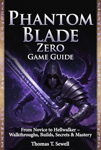  Phantom Blade Zero Game Guide: From Novice to Hellwalker – Walkthroughs, Builds, Secrets & Mastery (English Edition)