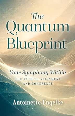 The Quantum Blueprint: Your Symphony Within
