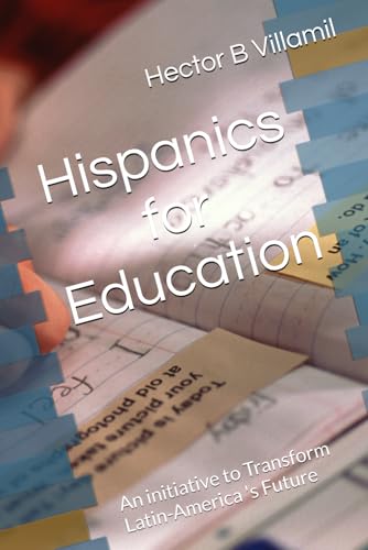 Hispanics for Education: An initiative to Transform Latin-America 's Future