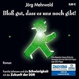  Bloß gut, dass es uns noch gibt! - Familie Lehmann und die Schwierigkeit mit der Zukunft der DDR / Die wichtigste Alternative zur deutsch-deutschen Vereinigung (Hörbuch) [MP3-CD / Audiobook]