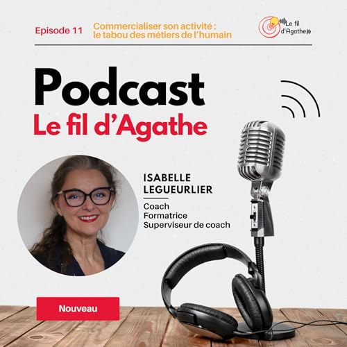 Episode 11 - Commercialiser son activit&eacute; : le tabou des m&eacute;tiers de l&rsquo;humain