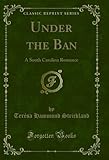 teresa e andrea dal corso  Under the Ban: A South Carolina Romance (Classic Reprint) (English Edition)