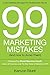 99 Marketing Mistakes: (And How to Avoid Them)