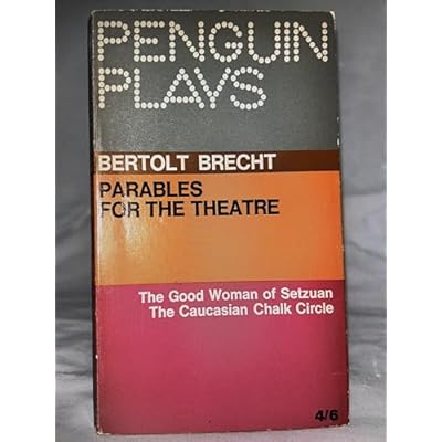 Parables for the Theatre The Good Woman of Setzuan and The Caucasian Chalk Circle