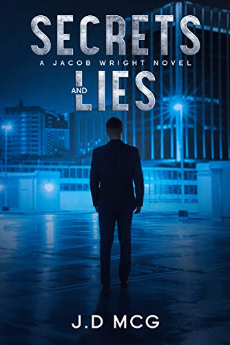 Secrets and Lies: (A Jacob Wright Thriller: Book One) by [J.D MCG]