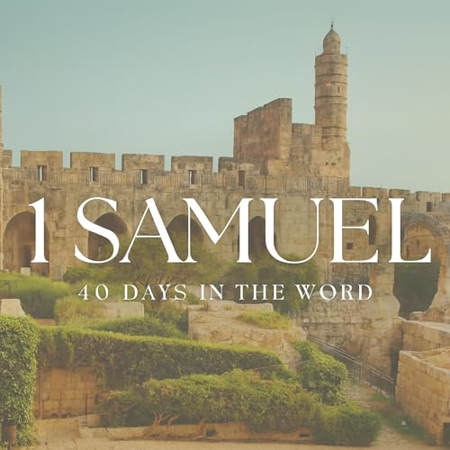 40 Days in the Word: 1 Samuel | Feb 22 2026 (Part 6)