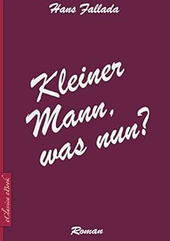 Hans Fallada: Kleiner Mann, was nun? (German Edition) by [Hans Fallada, Richard Steinheimer (Lektorat)]