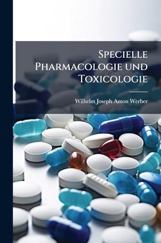 Specielle Pharmacologie und Toxicologie: Die unorganischen Körper. (German Edition)