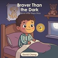 Braver Than the Dark: A Gentle Bedtime Story to Help Anxious Children Overcome the Fear of the Dark, Calm Big Feelings, and Feel Brave | A Calming Read-Aloud for Ages 3–8 (Brave Little Steps) B0HBN3M9GN Book Cover
