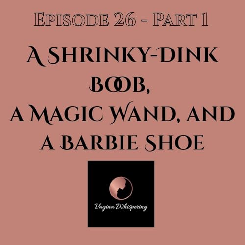 A Shrinky-Dink Boob, a Magic Wand, and a Barbie Shoe