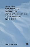 Adapting to Capitalism: Working Women in the English Economy, 1700–1850 (Studies in Gender History)