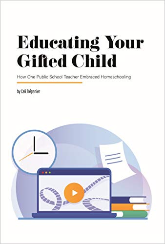 Educating Your Gifted Child: How One Public School Teacher Embraced Homeschooling