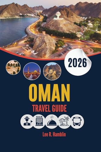OMAN TRAVEL GUIDE 2026: A Practical Companion to Landscapes, Culture, and Authentic Experiences