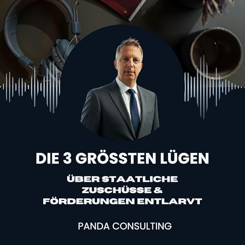 Die 3 gr&ouml;&szlig;ten L&uuml;gen &uuml;ber staatliche Zusch&uuml;sse entlarvt cover art