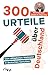 300 Urteile über Deutschland: Vom alltäglichen Wahnsinn in deutschen Gerichten | Echte Geschichten vom Anwalt und Autor der Kolumne »Paprottas Paragrafen« | Für alle Fans von True Crime